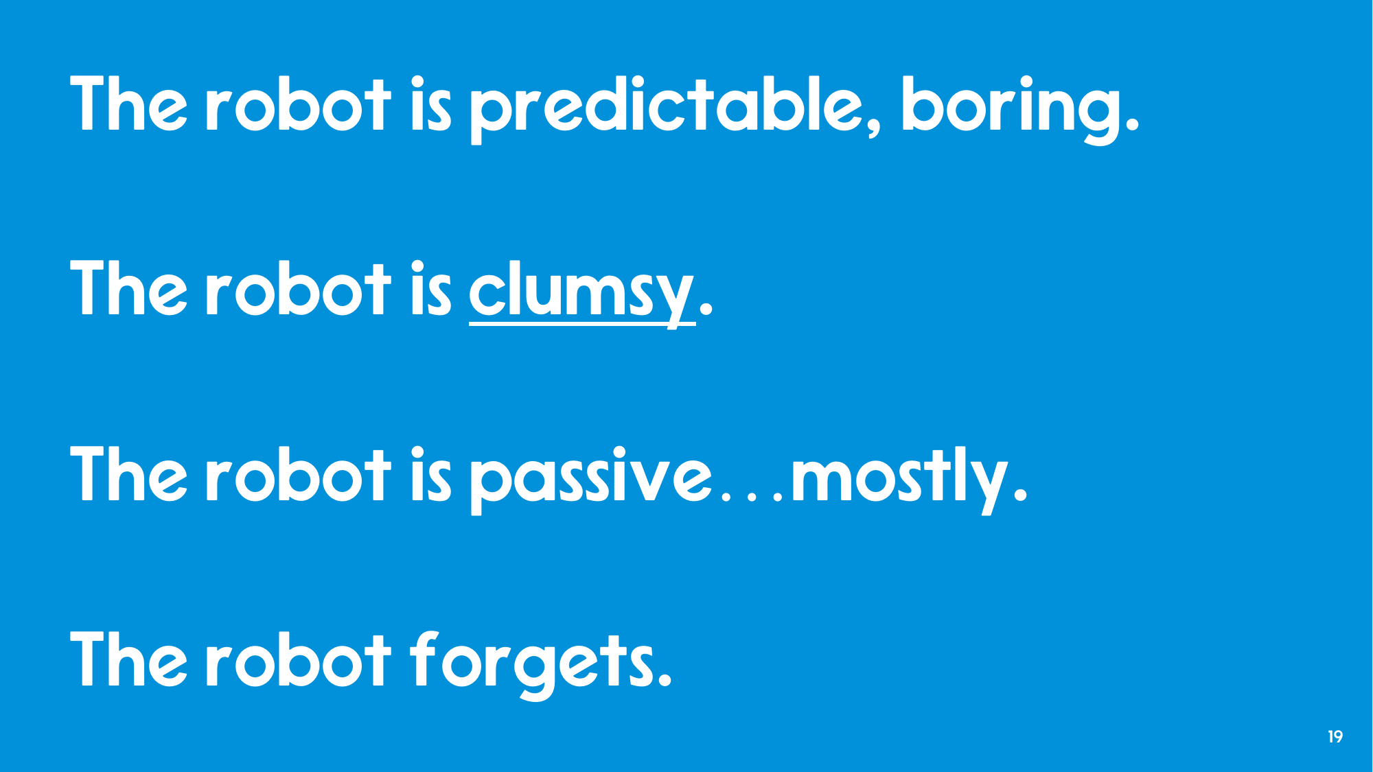 Slide listing what the robot is bad at: predictable and boring, clumsy, passive (mostly), forgets.