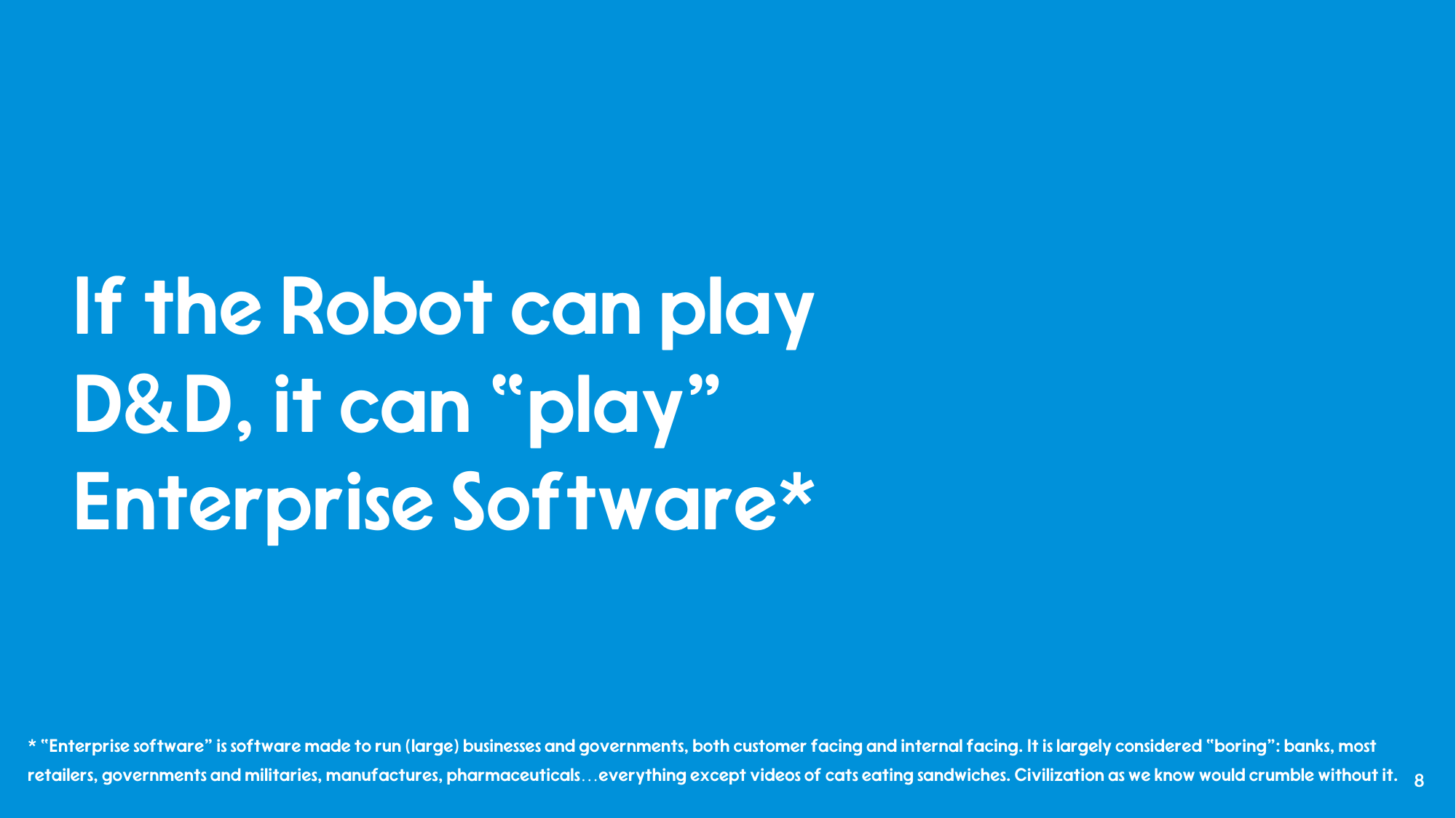 Slide reading: 'If the Robot can play D&D, it can play Enterprise Software,' with a footnote defining enterprise software as everything except videos of cats eating sandwiches.